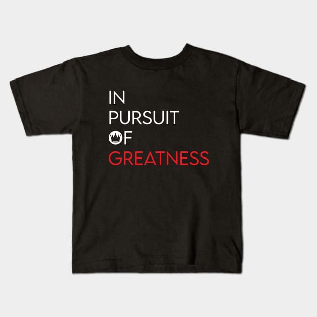 In Pursuit of Greatness Kids T-Shirt by TwoMBAs